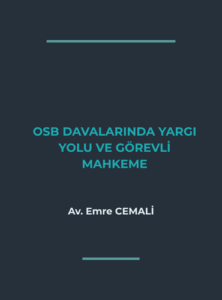 ORGANİZE SANAYİ BÖLGELERİNİN TARAF OLDUĞU DAVALARDA YARGI YOLU VE GÖREVLİ MAHKEME : GÜNCEL İÇTİHATLAR IŞIĞINDA BİR DEĞERLENDİRME