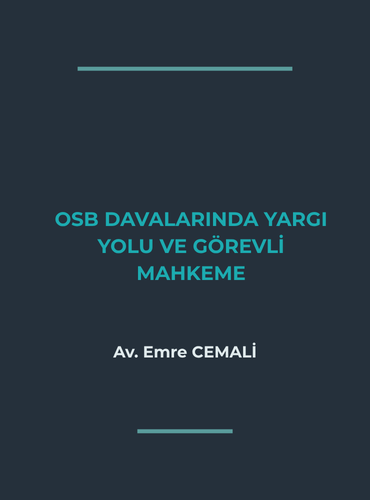 ORGANİZE SANAYİ BÖLGELERİNİN TARAF OLDUĞU DAVALARDA YARGI YOLU VE GÖREVLİ MAHKEME : GÜNCEL İÇTİHATLAR IŞIĞINDA BİR DEĞERLENDİRME