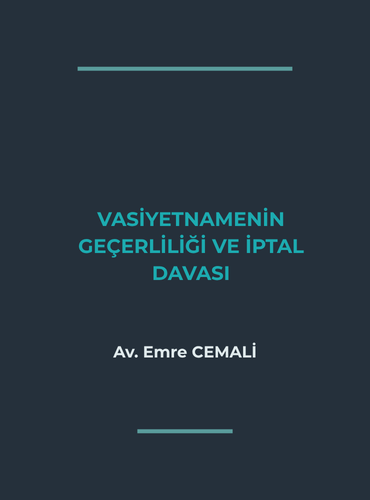 VASİYETNAMENİN GEÇERLİLİK ŞARTLARI VE İPTAL DAVALARI (2026 GÜNCEL REHBER)