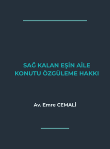 AİLE KONUTUNUN ÖZGÜLENMESİ DAVASI (TMK 240 ve 652 UYGULAMASI)