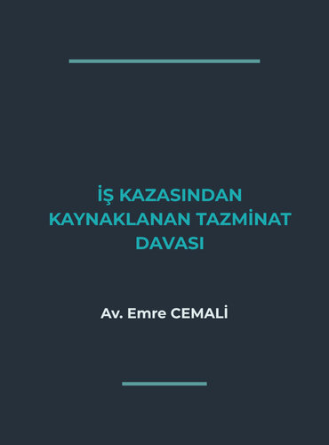 İŞ KAZASINDAN KAYNAKLANAN TAZMİNAT DAVALARI